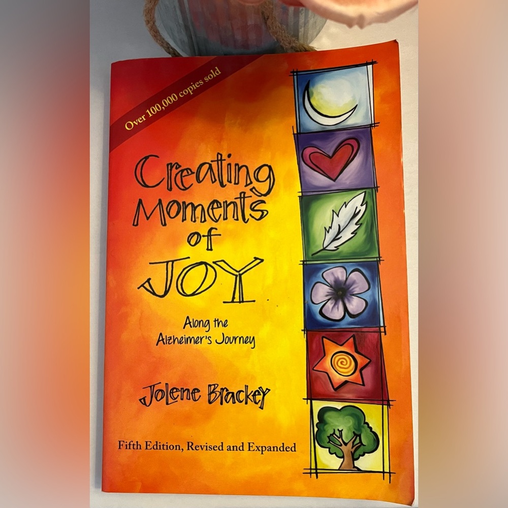 NEW BOOK-CREATING MOMENTS OF JOY-Along the Alzheimer’s Journey by Jolene Brackey - Picture 2 of 11